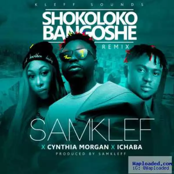 Samklef - Shokolokobangoshe (Remix) (ft. Cynthia Morgan & Ichaba)